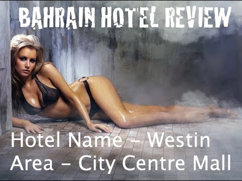 Bahrain Hotels – Westin City Centre 5 Star Review
